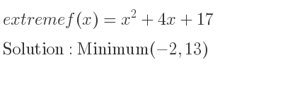 The extreme f(x)=x^2+4x+17 is Minimum(-2,13)